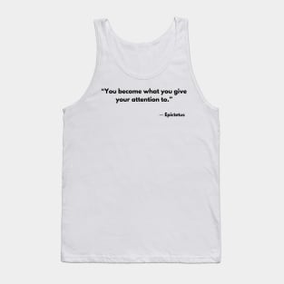 “You become what you give your attention to.” Epictetus Tank Top